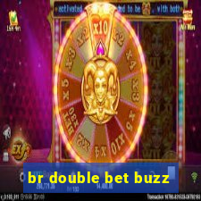 br double bet buzz